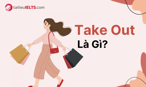 Take out là gì? Cách dùng take out chuẩn