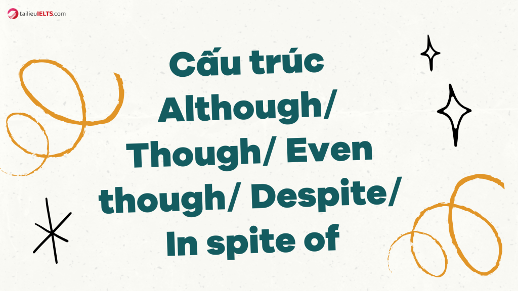 cau truc although though even though despite in spite of