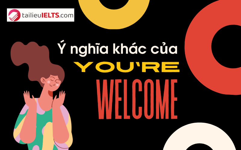 y nghia khac cua youre welcome